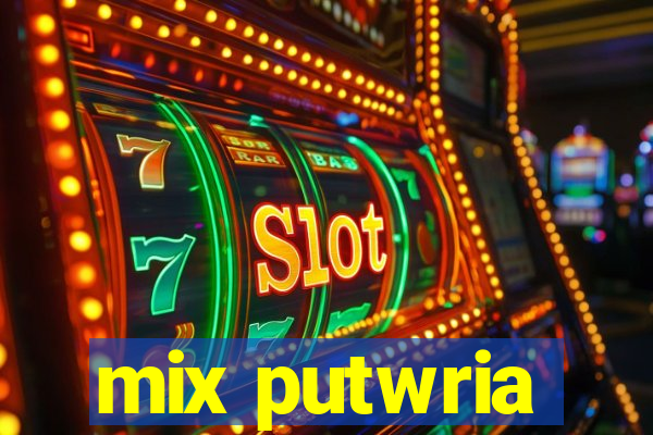mix putwria